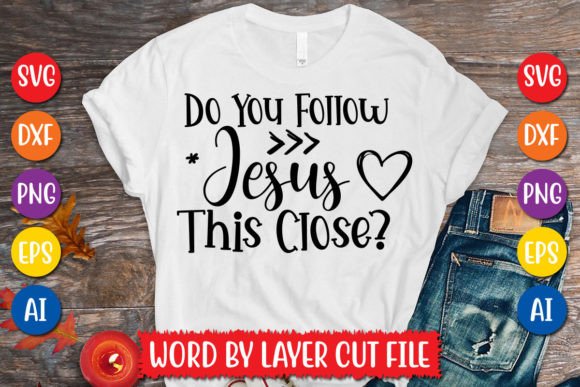 Do You Follow Jesus This Close SVG Graphics & Freebies