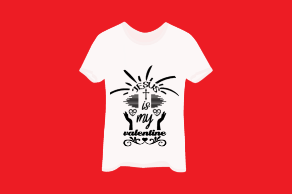 Jesus is My Valentine 1 Graphics & T-Shirt Designs