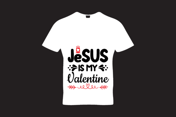 Jesus is My Valentine 2 Graphics & T-Shirt Designs