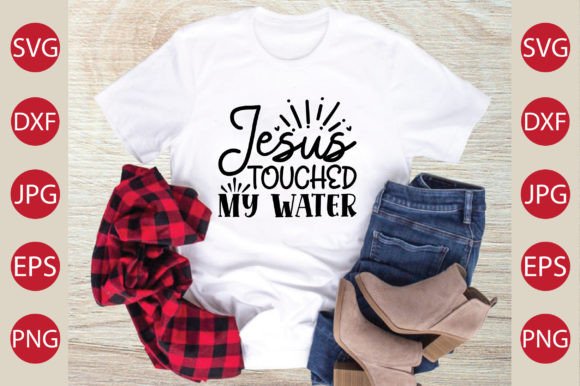 Jesus Touched My Water SVG Craft: Graphics & T-Shirt Designs